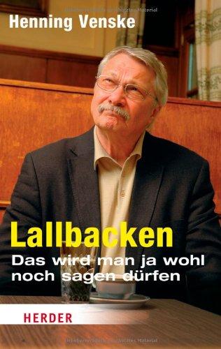 Lallbacken: Das wird man ja wohl noch sagen dürfen (HERDER spektrum)