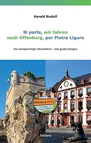 Si parte, wir fahren, nach Offenburg, per Pietra Ligure: Ein zweisprachiger Reiseführer - Una guida bilingue