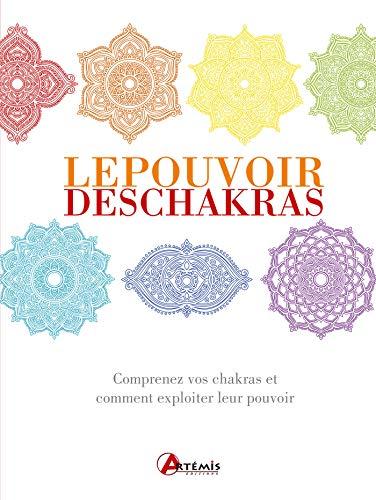 Le pouvoir des chakras : comprenez vos chakras et comment exploiter leurs pouvoirs