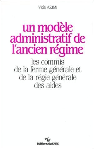 Un Modèle administratif de l'Ancien Régime : les commis de la ferme générale et de la régie générale des aides