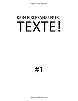 KeinFirlefanz! NurTexte!