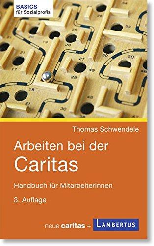 Arbeiten bei der Caritas: Handbuch für MitarbeiterInnen (Basics für Sozialprofis)