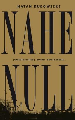 Nahe Null: [gangsta fiction]: [gangsta fiction] Roman