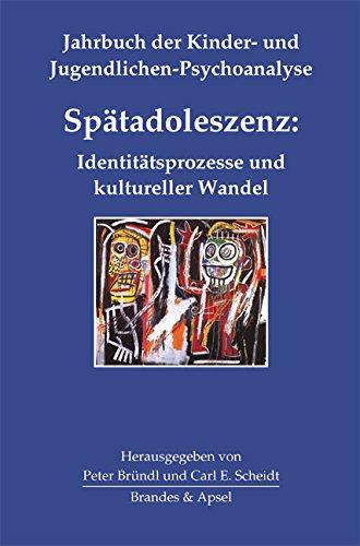 Spätadoleszenz: Identitätsprozesse und kultureller Wandel (Jahrbuch der Kinder- und Jugendlichen-Psychoanalyse, Bd. 4)