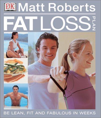 Matt Roberts' Fat Loss Plan: FEEL LEAN, FIT AND FABULOUS IN WEEKS