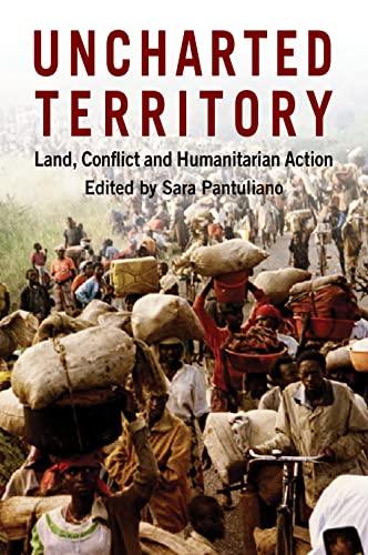 Pantuliano, S: Uncharted Territory: Land, Conflict and Humanitarian Action