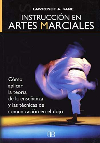 Instrucción en artes marciales : cómo aplicar la teoría de la enseñanza y las técnicas de comunicación en el dojo