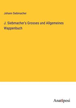 J. Siebmacher's Grosses und Allgemeines Wappenbuch