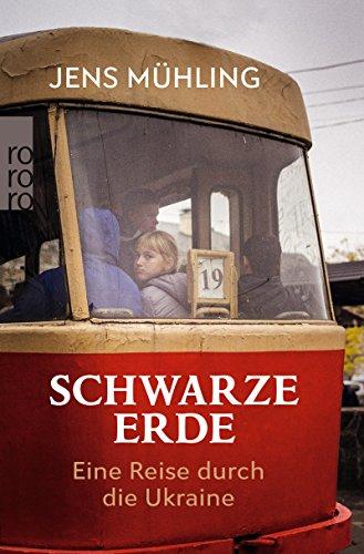 Schwarze Erde: Eine Reise durch die Ukraine