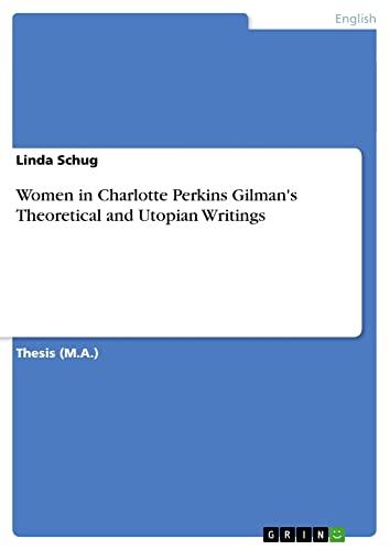 Women in Charlotte Perkins Gilman's Theoretical and Utopian Writings: Magisterarbeit