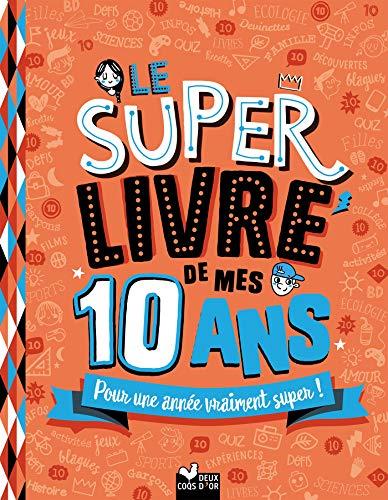 Le super livre de mes 10 ans : pour une année vraiment super !