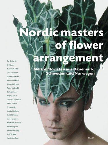 Nordic masters of flower arrangement. Meisterfloristen aus Dänemark, Schweden und Norwegen