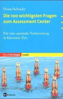 Die 100 wichtigsten Fragen zum Assessment Center. Für eine optimale Vorbereitung in kürzester Zeit