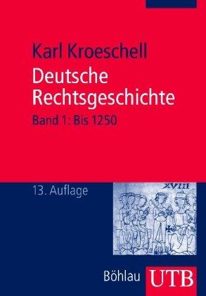 Deutsche Rechtsgeschichte: Deutsche Rechtsgeschichte 1: Band 1: Bis 1250: Bd 1 (Uni-Taschenbücher S)