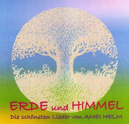 Erde und Himmel: Die schönsten Lieder von Amei Helm