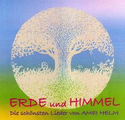 Erde und Himmel: Die schönsten Lieder von Amei Helm