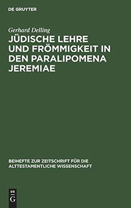 Jüdische Lehre und Frömmigkeit in den Paralipomena Jeremiae (Beihefte zur Zeitschrift für die alttestamentliche Wissenschaft, 100, Band 100)