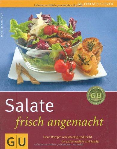 Salate frisch angemacht: Neue Rezepte von knackig und leicht bis partytauglich üppig (GU einfach clever Relaunch 2007)