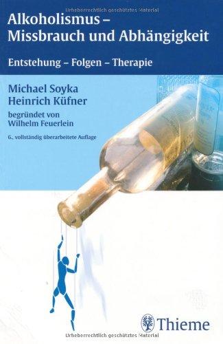 Alkoholismus, Mißbrauch und Abhängigkeit: Entstehung, Folgen, Therapie