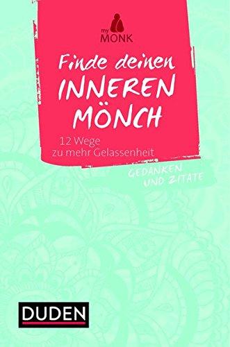 Finde deinen inneren Mönch: 12 Wege zu mehr Gelassenheit. Gedanken und Zitate