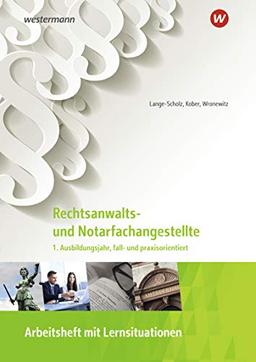 Rechtsanwalts- und Notarfachangestellte: 1. Ausbildungsjahr, fall- und praxisorientiert Arbeitsheft (Rechtsanwalts- und Notarfachangestellte: fall- und praxisorientiert)