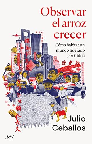 Observar el arroz crecer: Cómo habitar un mundo liderado por China (Ariel)