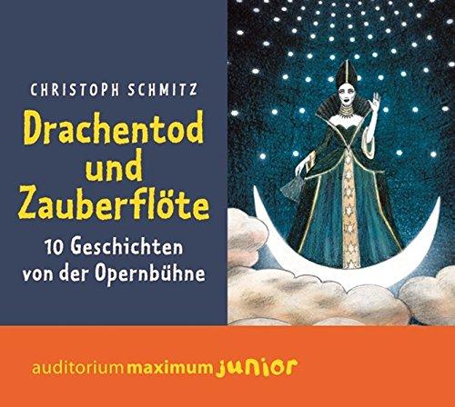 Drachentod und Zauberflöte: 10 Geschichten von der Opernbühne