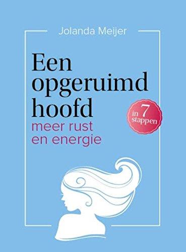 Een opgeruimd hoofd in 7 stappen: meer rust en energie: meer rust en energie in 7 stappen