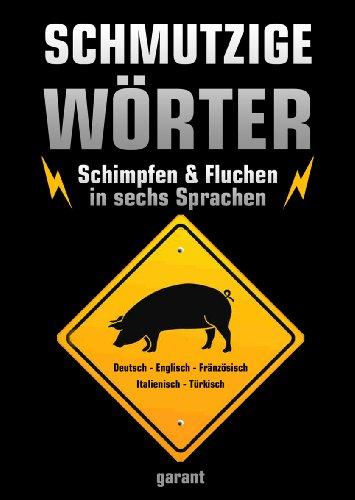 Schmutzige Wörter Schimpfen und Fluchen in 6 Sprachen!: Schimpfen und Fluchen in 6 Spachen