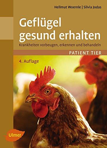 Geflügel gesund erhalten: Krankheiten vorbeugen, erkennen und behandeln (Patient Tier)