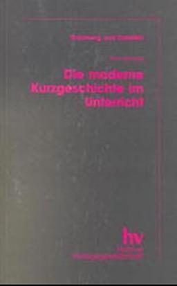 Die moderne Kurzgeschichte im Unterricht: Interpretation und methodische Hinweise