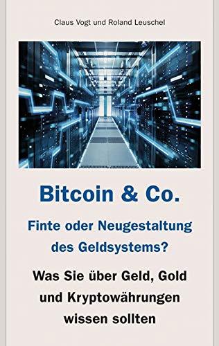 Bitcoin & Co. - Finte oder Neugestaltung des Geldsystems?: Was Sie über Geld, Gold und Kryptowährungen wissen sollten