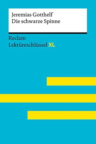 Die schwarze Spinne von Jeremias Gotthelf: Lektüreschlüssel mit Inhaltsangabe, Interpretation, Prüfungsaufgaben mit Lösungen, Lernglossar. (Reclam Lektüreschlüssel XL)