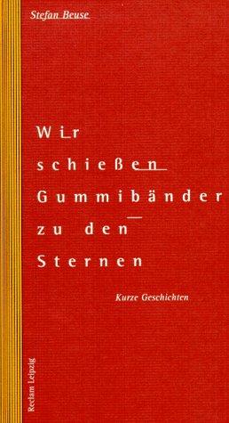 Wir schießen Gummibänder zu den Sternen. Kurze Geschichten