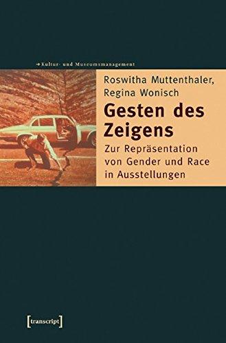 Gesten des Zeigens: Zur Repräsentation von Gender und Race in Ausstellungen (Schriften zum Kultur- und Museumsmanagement)