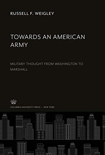 Towards an American Army: Military Thought from Washington to Marshall