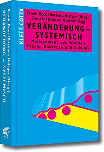 Veränderung - systemisch: Management des Wandels. Praxis, Konzepte und Zukunft (Systemisches Management)