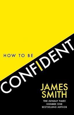 How to Be Confident: The No.1 Sunday Times Bestseller