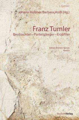 Franz Tumler: Beobachter - Parteigänger - Erzähler