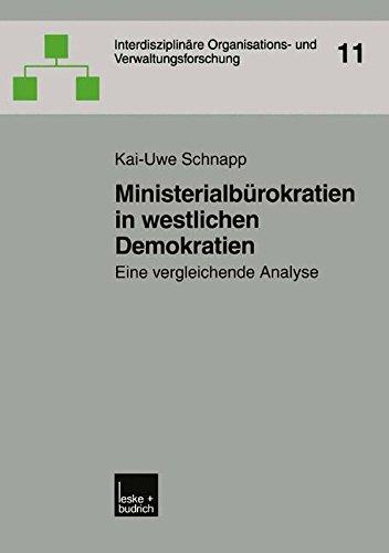 Ministerialbürokratien In Westlichen Demokratien: Eine Vergleichende Analyse (Interdisziplinäre Organisations- und Verwaltungsforschung)