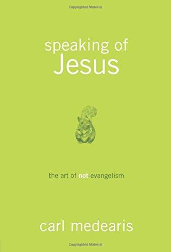 Speaking of Jesus - the Art of Non- Evangelism (Medearis Carl)