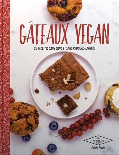 Gâteaux vegan : 30 recettes sans oeufs et sans produits laitiers