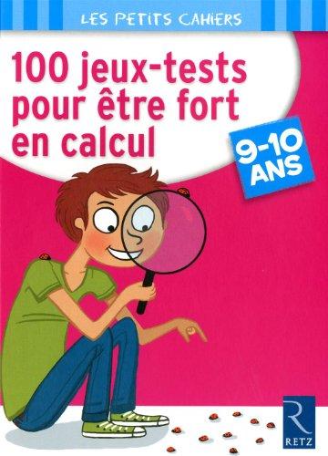 100 jeux tests pour être fort en calcul, 9-10 ans