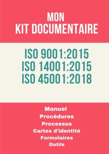 Mon Kit Documentaire ISO 9001- ISO 14001 - ISO 45001: Toute la documentation du Système de management intégré, Qualité, Environnement et Santé et ... Management 9001, 14001, 45001, 22000, Band 1)