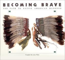 Becoming Brave: The Path to Native American Manhood