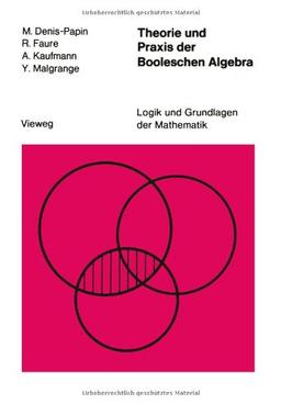 Logik und Grundlagen der Mathematik, Bd.15: Theorie und Praxis der Booleschen Algebra