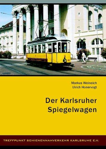 Der Karlsruher Spiegelwagen: Werdegang eines besonderen Straßenbahnwagens