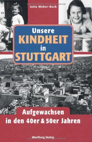 Unsere Kindheit in Stuttgart - Aufgewachsen in den 40er & 50er Jahren