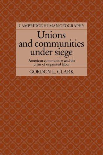 Unions and Communities under Siege: American Communities and the Crisis of Organized Labor (Cambridge Human Geography)