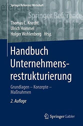 Handbuch Unternehmensrestrukturierung: Grundlagen – Konzepte – Maßnahmen (Springer Reference Wirtschaft)